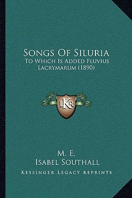 Songs Of Siluria: To Which Is Added Fluvius Lacrymarum (1890)