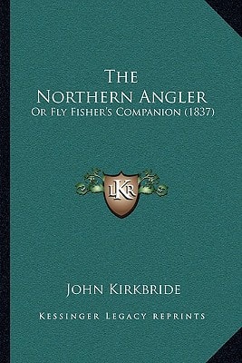 The Northern Angler: Or Fly Fisher's Companion (1837)