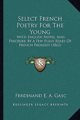 Select French Poetry For The Young: With English Notes, And Preceded By A Few Plain Rules Of French Prosody (1862)