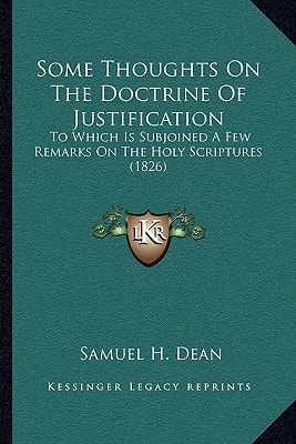 Some Thoughts On The Doctrine Of Justification: To Which Is Subjoined A Few Remarks On The Holy Scriptures (1826)