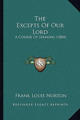 The Excepts Of Our Lord: A Course Of Sermons (1884)