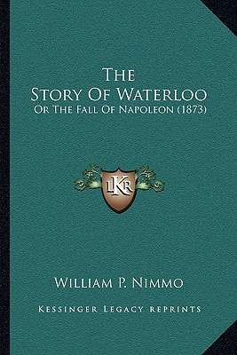 The Story Of Waterloo: Or The Fall Of Napoleon (1873)