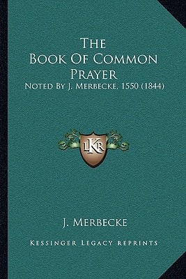 The Book Of Common Prayer: Noted By J. Merbecke, 1550 (1844)