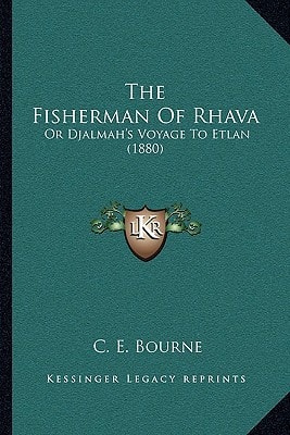 The Fisherman Of Rhava: Or Djalmah's Voyage To Etlan (1880)