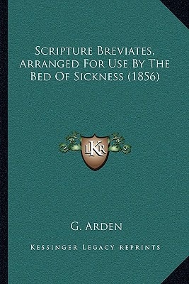 Scripture Breviates, Arranged For Use By The Bed Of Sickness (1856)