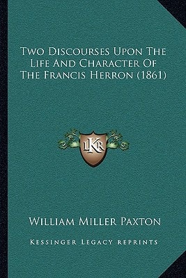 Two Discourses Upon The Life And Character Of The Francis Herron (1861)