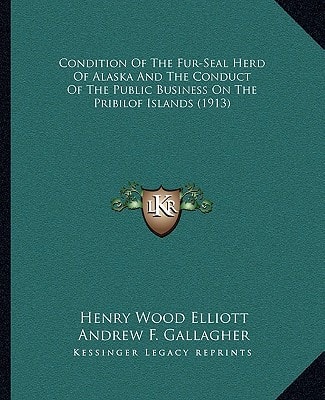 Condition Of The Fur-Seal Herd Of Alaska And The Conduct Of The Public Business On The Pribilof Islands (1913)