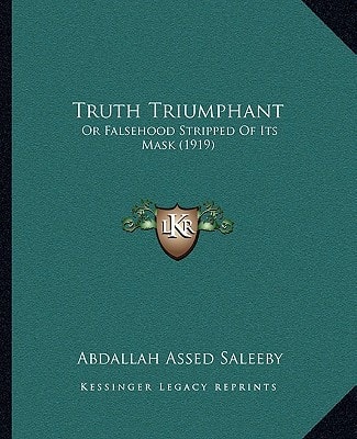 Truth Triumphant: Or Falsehood Stripped Of Its Mask (1919)