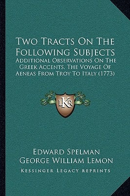 Two Tracts On The Following Subjects: Additional Observations On The Greek Accents, The Voyage Of Aeneas From Troy To Italy (1773)