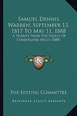 Samuel Dennis Warren, September 13, 1817 To May 11, 1888: A Tribute From The People Of Cumberland Mills (1888)