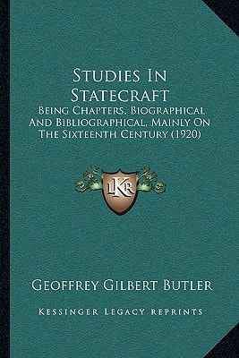 Studies In Statecraft: Being Chapters, Biographical And Bibliographical, Mainly On The Sixteenth Century (1920)