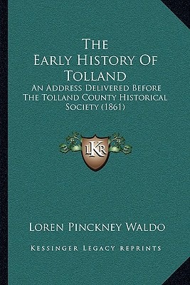 The Early History Of Tolland: An Address Delivered Before The Tolland County Historical Society (1861)