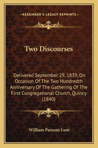 Two Discourses: Delivered September 29, 1839, On Occasion Of The Two Hundredth Anniversary Of The Gathering Of The First Congregational Church, Quincy (1840)