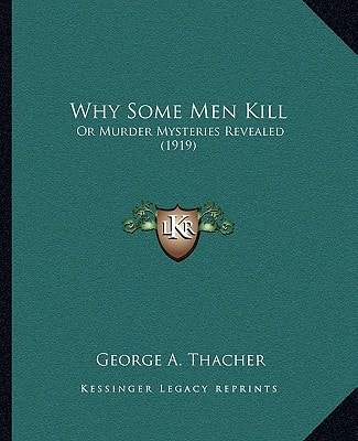 Why Some Men Kill: Or Murder Mysteries Revealed (1919)