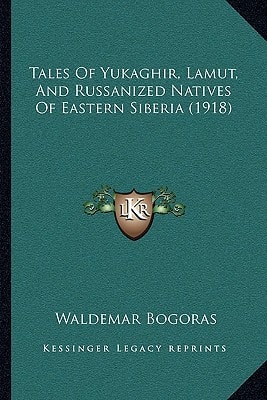Tales Of Yukaghir, Lamut, And Russanized Natives Of Eastern Siberia (1918)