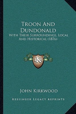 Troon And Dundonald: With Their Surroundings, Local And Historical (1876)