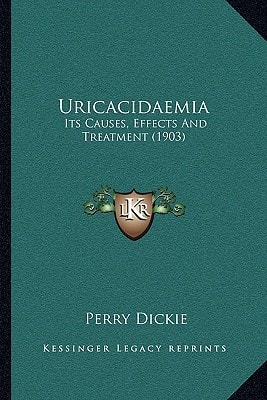 Uricacidaemia: Its Causes, Effects And Treatment (1903)