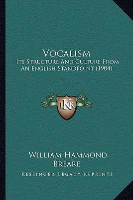 Vocalism: Its Structure And Culture From An English Standpoint (1904)