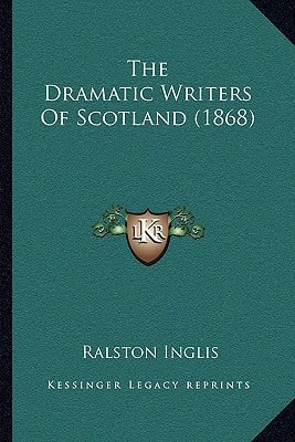 The Dramatic Writers Of Scotland (1868)