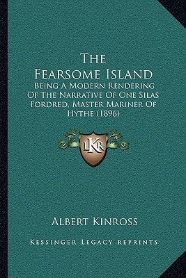 The Fearsome Island: Being A Modern Rendering Of The Narrative Of One Silas Fordred, Master Mariner Of Hythe (1896)