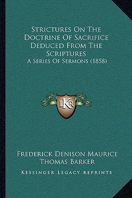 Strictures On The Doctrine Of Sacrifice Deduced From The Scriptures: A Series Of Sermons (1858)