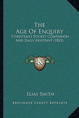 The Age Of Enquiry: Christian's Pocket Companion And Daily Assistant (1825)