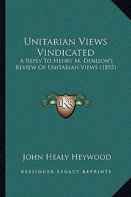 Unitarian Views Vindicated: A Reply To Henry M. Denison's Review Of Unitarian Views (1855)