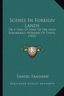 Scenes In Foreign Lands: Or A View Of Some Of The Most Remarkable Wonders Of Travel (1853)