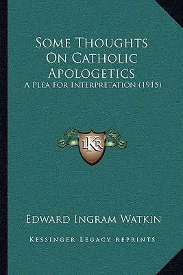Some Thoughts On Catholic Apologetics: A Plea For Interpretation (1915)