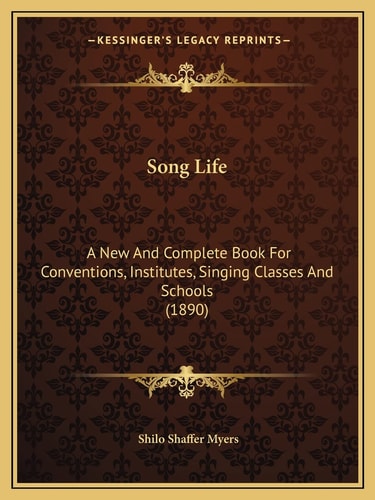 Song Life: A New And Complete Book For Conventions, Institutes, Singing Classes And Schools (1890)