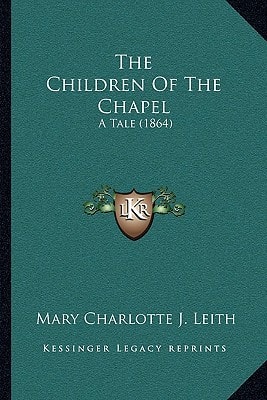 The Children Of The Chapel: A Tale (1864)