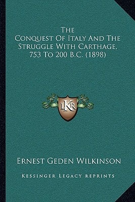 The Conquest Of Italy And The Struggle With Carthage, 753 To 200 B.C. (1898)