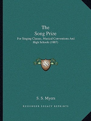 The Song Prize: For Singing Classes, Musical Conventions And High Schools (1887)