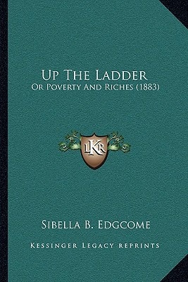 Up The Ladder: Or Poverty And Riches (1883)
