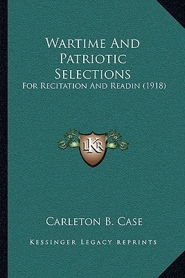 Wartime And Patriotic Selections: For Recitation And Readin (1918)