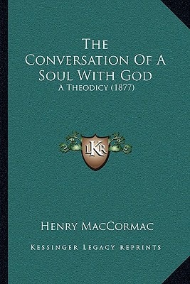 The Conversation Of A Soul With God: A Theodicy (1877)
