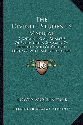 The Divinity Student's Manual: Containing An Analysis Of Scripture; A Summary Of Prophecy And Of Church History; With An Explanation Of The Articles Of The Church (1853)