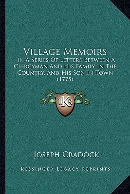 Village Memoirs: In A Series Of Letters Between A Clergyman And His Family In The Country, And His Son In Town (1775)