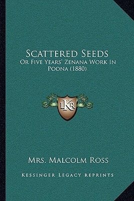 Scattered Seeds: Or Five Years' Zenana Work In Poona (1880)