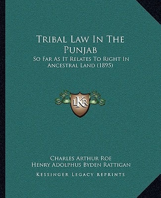 Tribal Law In The Punjab: So Far As It Relates To Right In Ancestral Land (1895)