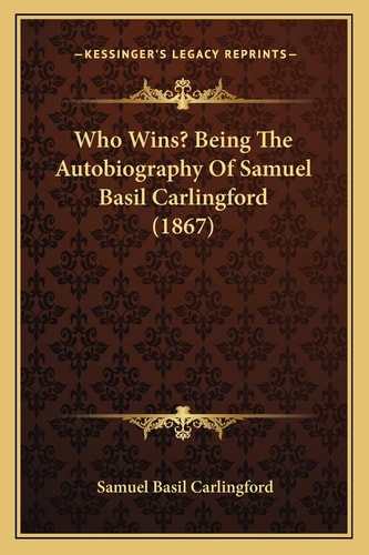 Who Wins? Being The Autobiography Of Samuel Basil Carlingford (1867)
