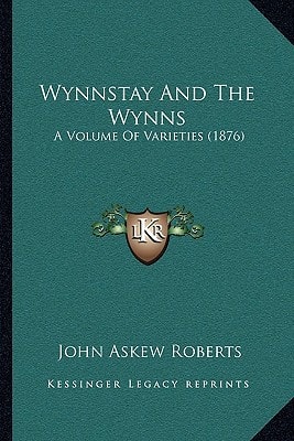 Wynnstay And The Wynns: A Volume Of Varieties (1876)