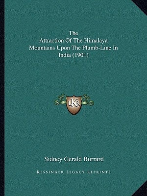 The Attraction Of The Himalaya Mountains Upon The Plumb-Line In India (1901)