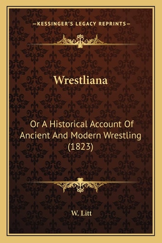Wrestliana: Or A Historical Account Of Ancient And Modern Wrestling (1823)
