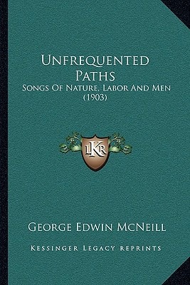 Unfrequented Paths: Songs Of Nature, Labor And Men (1903)
