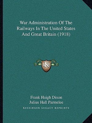War Administration Of The Railways In The United States And Great Britain (1918)