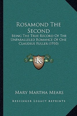 Rosamond The Second: Being The True Record Of The Unparalleled Romance Of One Claudius Fuller (1910)
