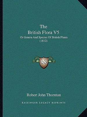 The British Flora V5: Or Genera And Species Of British Plants (1812)