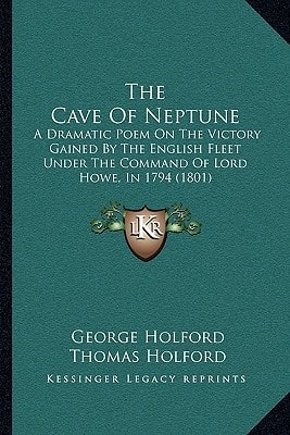 The Cave Of Neptune: A Dramatic Poem On The Victory Gained By The English Fleet Under The Command Of Lord Howe, In 1794 (1801)