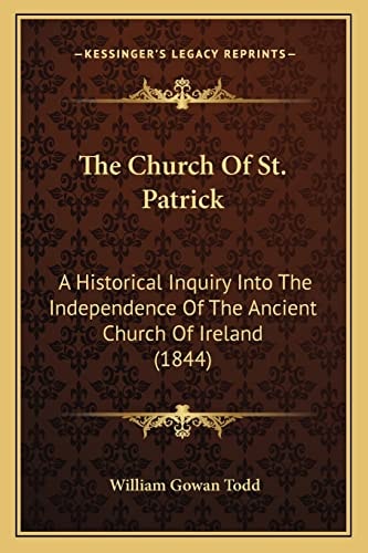 The Church Of St. Patrick: A Historical Inquiry Into The Independence Of The Ancient Church Of Ireland (1844)